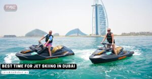 Best Time for Jet Skiing in Dubai